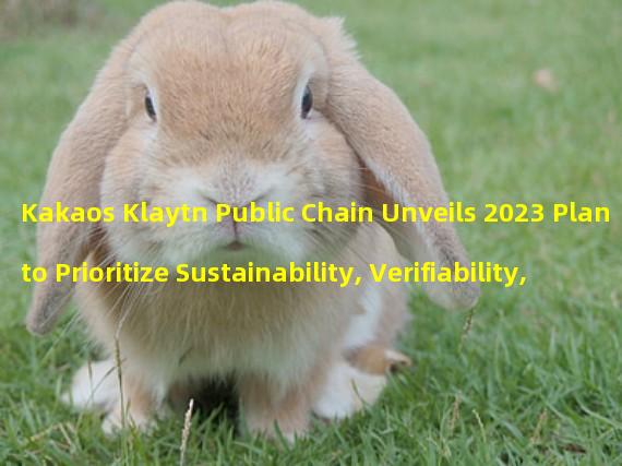 Kakaos Klaytn Public Chain Unveils 2023 Plan to Prioritize Sustainability, Verifiability, and Community