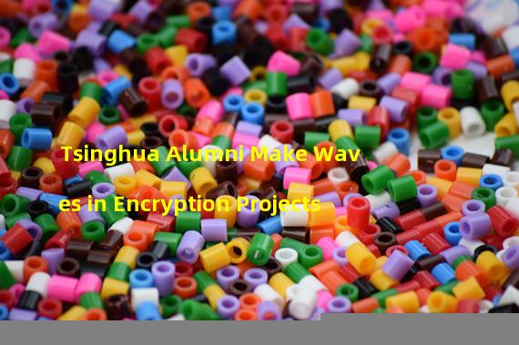 Tsinghua Alumni Make Waves in Encryption Projects