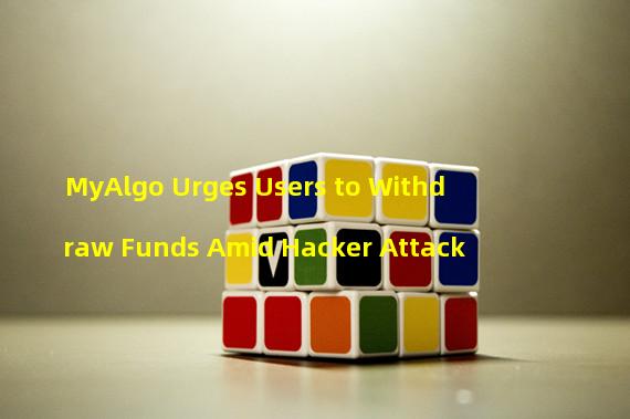 MyAlgo Urges Users to Withdraw Funds Amid Hacker Attack
