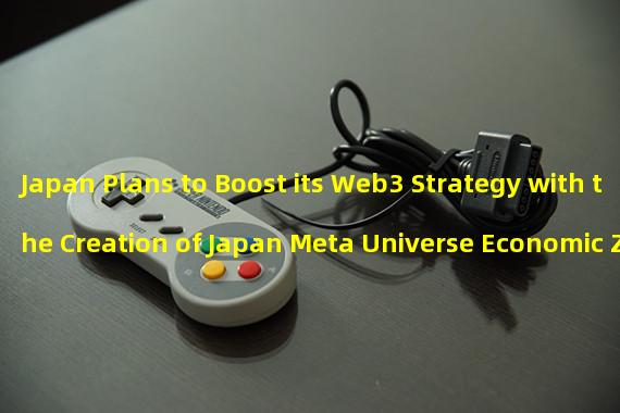 Japan Plans to Boost its Web3 Strategy with the Creation of Japan Meta Universe Economic Zone