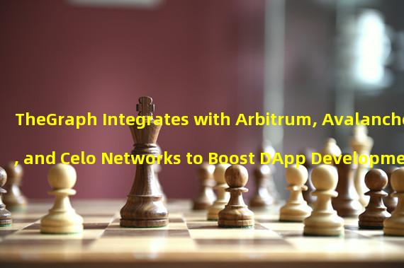 TheGraph Integrates with Arbitrum, Avalanche, and Celo Networks to Boost DApp Development