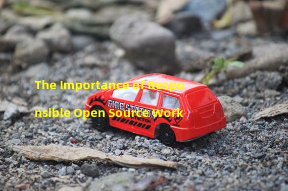 The Importance of Responsible Open Source Work