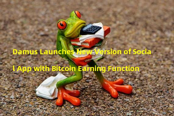 Damus Launches New Version of Social App with Bitcoin Earning Function