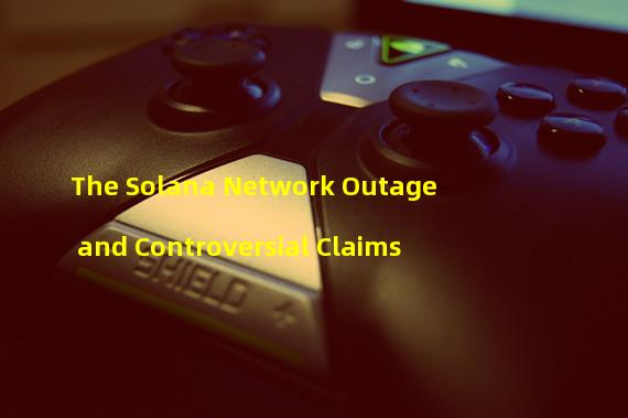 The Solana Network Outage and Controversial Claims