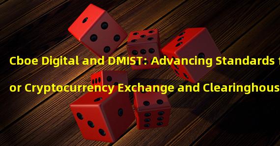 Cboe Digital and DMIST: Advancing Standards for Cryptocurrency Exchange and Clearinghouse Operations