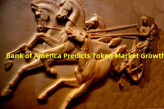 Bank of America Predicts Token Market Growth