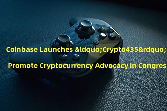Coinbase Launches “Crypto435” to Promote Cryptocurrency Advocacy in Congress