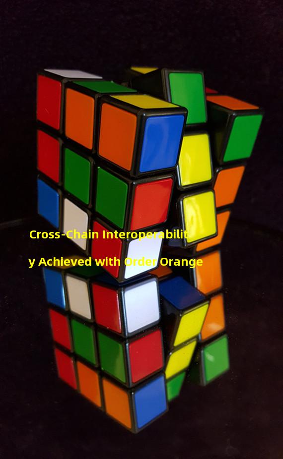Cross-Chain Interoperability Achieved with Order Orange