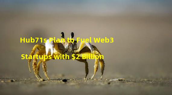 Hub71s Plan to Fuel Web3 Startups with $2 Billion