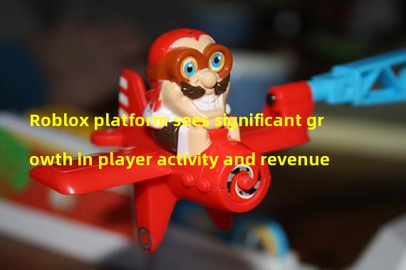 Roblox platform sees significant growth in player activity and revenue