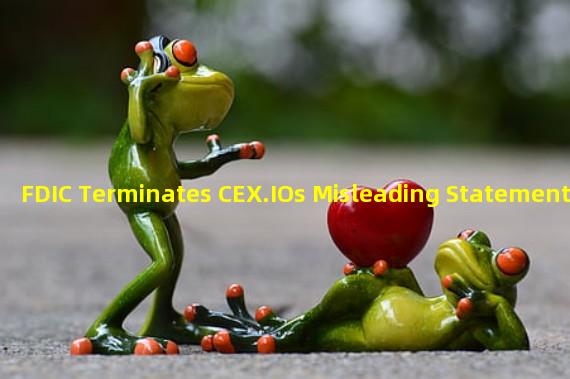 FDIC Terminates CEX.IOs Misleading Statement