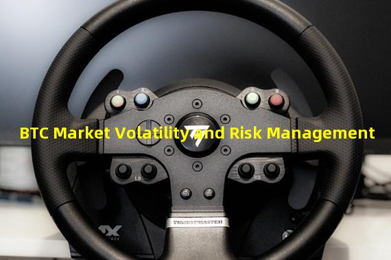 BTC Market Volatility and Risk Management