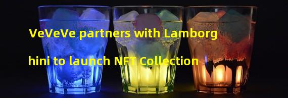 VeVeVe partners with Lamborghini to launch NFT Collection