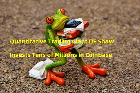 Quantitative Trading Giant DE Shaw Invests Tens of Millions in Coinbase
