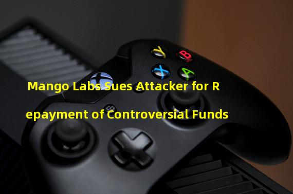 Mango Labs Sues Attacker for Repayment of Controversial Funds 