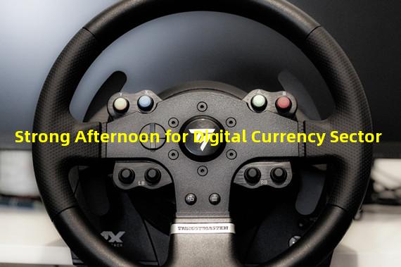 Strong Afternoon for Digital Currency Sector