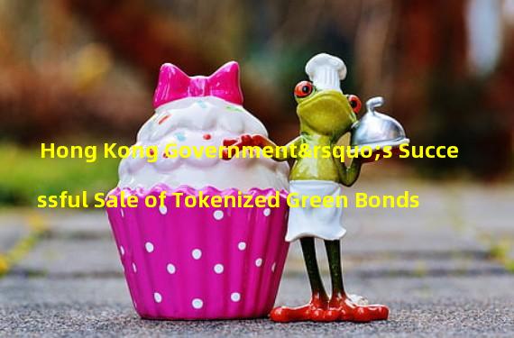 Hong Kong Government’s Successful Sale of Tokenized Green Bonds