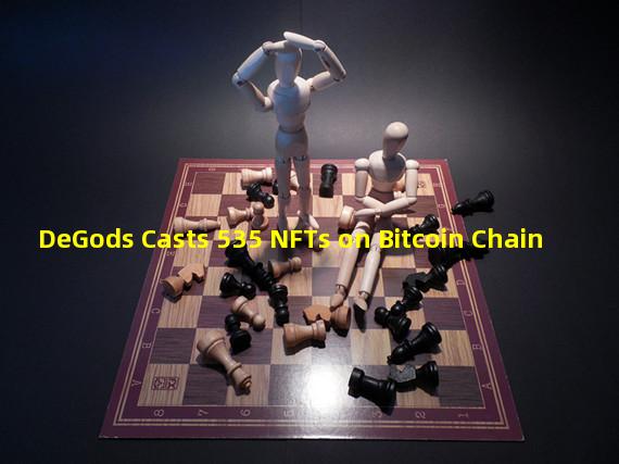 DeGods Casts 535 NFTs on Bitcoin Chain