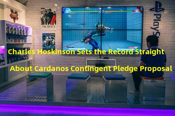Charles Hoskinson Sets the Record Straight About Cardanos Contingent Pledge Proposal