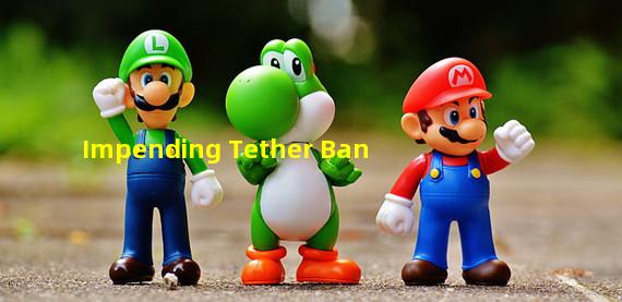 Impending Tether Ban