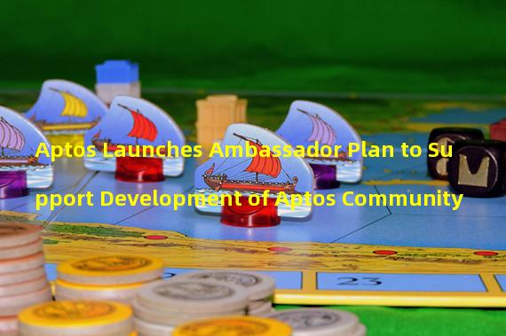 Aptos Launches Ambassador Plan to Support Development of Aptos Community 