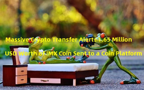 Massive Crypto Transfer Alert: 1.65 Million USD Worth of IMX Coin Sent to a Coin Platform