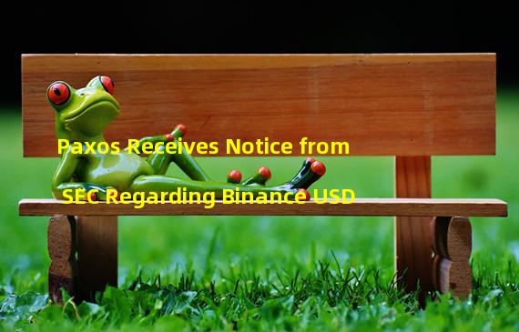 Paxos Receives Notice from SEC Regarding Binance USD