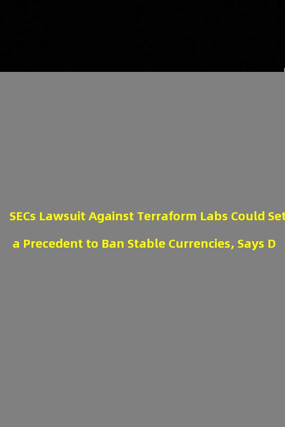 SECs Lawsuit Against Terraform Labs Could Set a Precedent to Ban Stable Currencies, Says Delphi Labs General Counsel