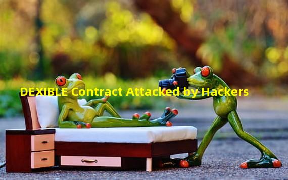 DEXIBLE Contract Attacked by Hackers