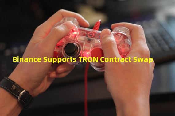 Binance Supports TRON Contract Swap