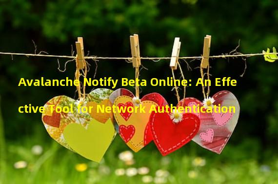 Avalanche Notify Beta Online: An Effective Tool for Network Authentication