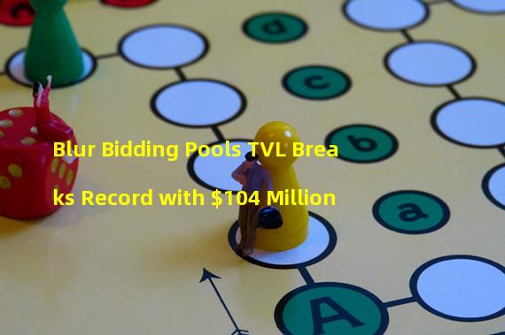 Blur Bidding Pools TVL Breaks Record with $104 Million