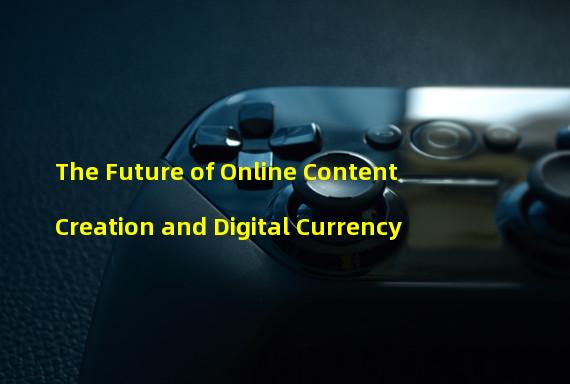 The Future of Online Content Creation and Digital Currency