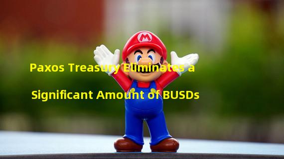 Paxos Treasury Eliminates a Significant Amount of BUSDs