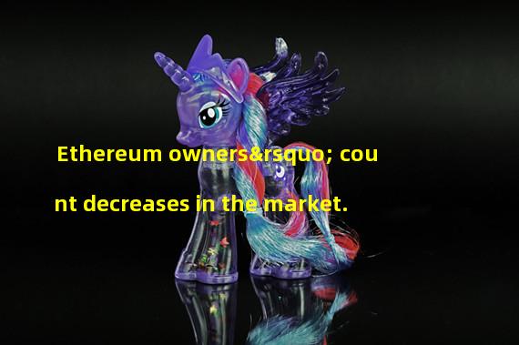 Ethereum owners’ count decreases in the market.