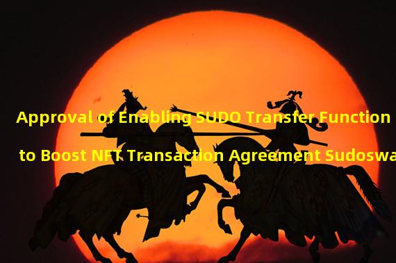 Approval of Enabling SUDO Transfer Function to Boost NFT Transaction Agreement Sudoswap