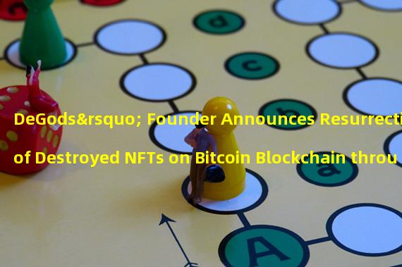 DeGods’ Founder Announces Resurrection of Destroyed NFTs on Bitcoin Blockchain through Ordinals