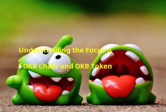 Understanding the Focus of OKB Chain and OKB Token