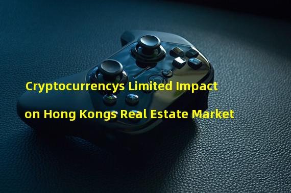 Cryptocurrencys Limited Impact on Hong Kongs Real Estate Market