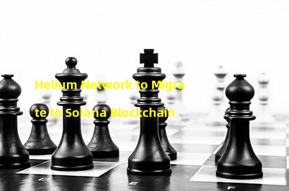 Helium Network to Migrate to Solana Blockchain