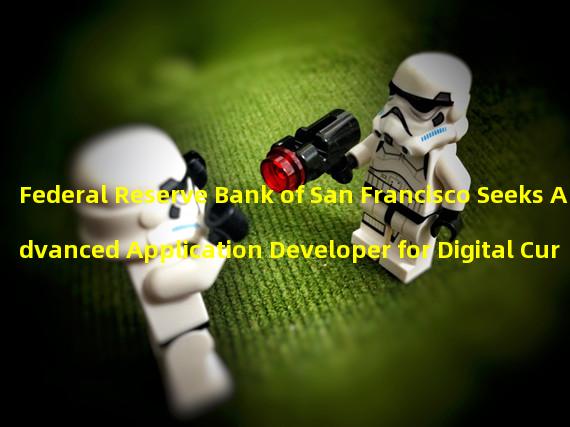 Federal Reserve Bank of San Francisco Seeks Advanced Application Developer for Digital Currency Research 