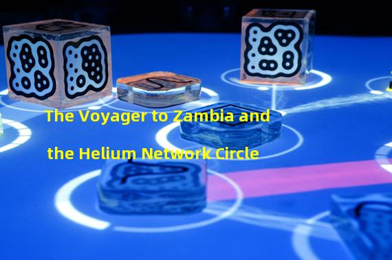 The Voyager to Zambia and the Helium Network Circle