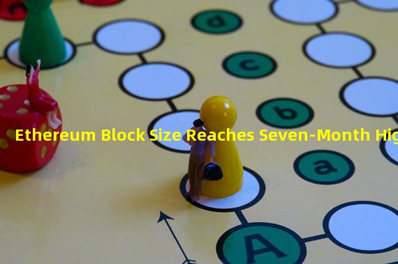 Ethereum Block Size Reaches Seven-Month High