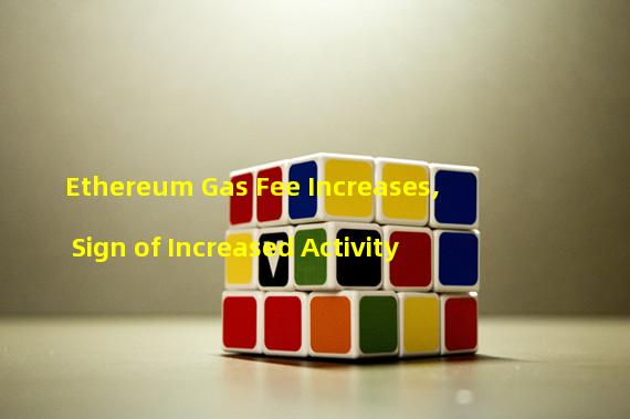 Ethereum Gas Fee Increases, Sign of Increased Activity
