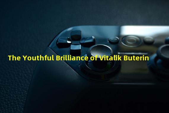 The Youthful Brilliance of Vitalik Buterin