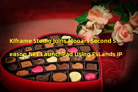 Kiframe Studio Joins Mooars Second Season NFT LaunchPad Using FSLands IP