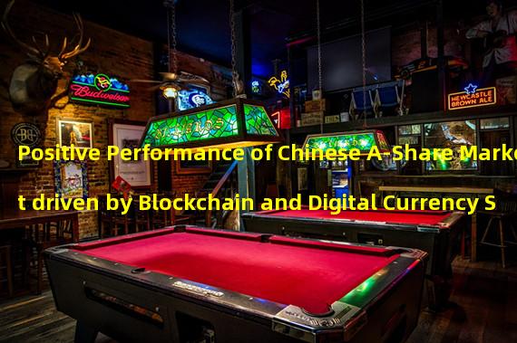 Positive Performance of Chinese A-Share Market driven by Blockchain and Digital Currency Sectors