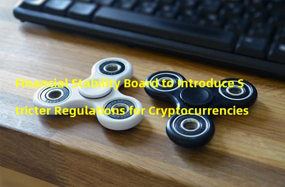 Financial Stability Board to Introduce Stricter Regulations for Cryptocurrencies