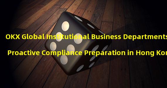 OKX Global Institutional Business Departments Proactive Compliance Preparation in Hong Kong