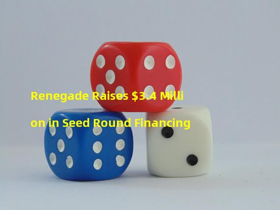 Renegade Raises $3.4 Million in Seed Round Financing